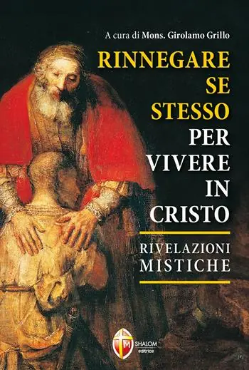 Rinnegare se stesso per vivere in Cristo. Rivelazioni mistiche Solo Oggi