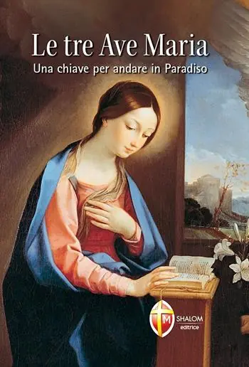 Le tre Ave Maria. Una chiave per andare in Paradiso Offerta Del Giorno