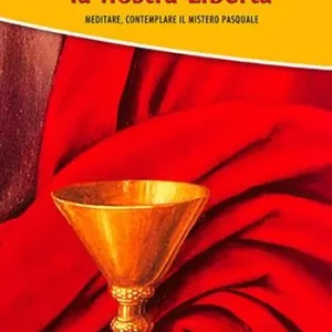 Nuova Collezione Nel sangue di Cristo la nostra libertà. Meditare, contemplare il mistero pasquale