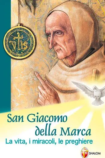 San Giacomo della Marca. La vita, i miracoli, le preghiere Più Venduto