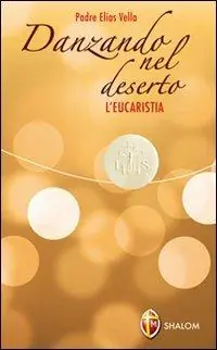 Super Prezzo Danzando nel deserto. L‘Eucaristia
