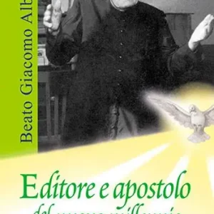 Beato Giacomo Alberione. Editore e apostolo del nuovo millennio Ordina Subito
