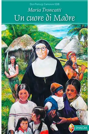 Maria Troncatti. Un cuore di madre Ultima Occasione