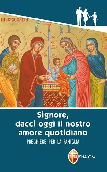 Ordina Subito «Signore, dacci oggi il nostro amore quotidiano». Preghiere per la famiglia