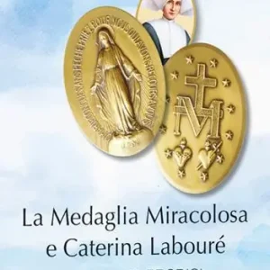 La medaglia miracolosa e Caterina Labouré. Storia e prodigi Must-Have