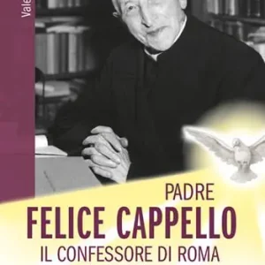 Padre Felice Cappello. Il confessore di Roma Acquista Ora