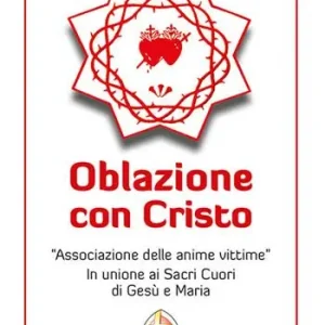 Oblazione con Cristo. «Associazione delle anime vittime». In unione ai Sacri Cuori di Gesù e Maria Solo Oggi