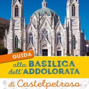 Spedizione Espresso Guida alla Basilica dell‘Addolorata di Castelpetroso