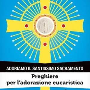 Bestseller Adoriamo il Santissimo Sacramento. Vol. 1 Preghiere per l’adorazione eucaristica