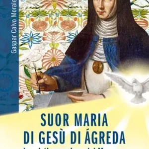 Suor Maria di Gesù di Àgreda. La mistica mariana del Moncayo Prezzo Conveniente