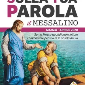 Sulla tua parola. Messalino. Santa messa quotidiana e letture commentate per vivere la parola di Dio. Marzo-aprile 2020 Occasione Imperdibile