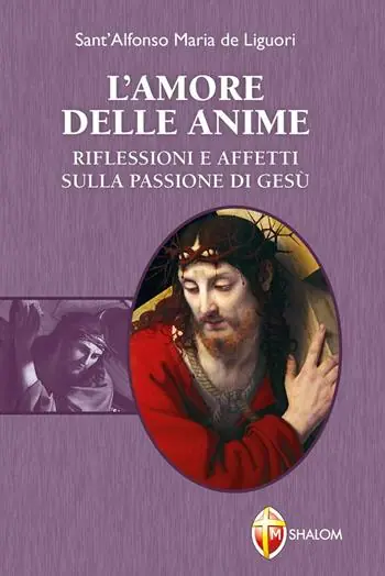 L‘amore delle anime. Riflessioni e affetti sulla Passione di Gesù Popolare