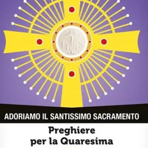 Adoriamo il Santissimo Sacramento. Vol. 2 Preghiere per la Quaresima Spedito Oggi