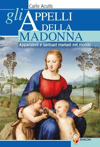 Gli appelli della Madonna. Apparizioni e santuari mariani nel mondo Soddisfatti O Rimborsati