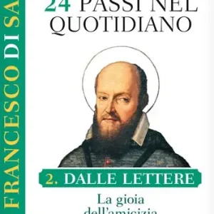 San Francesco di Sales. 24 passi nel quotidiano. Vol. 2 Dalle Lettere. La gioia dellamicizia Miglior Prezzo