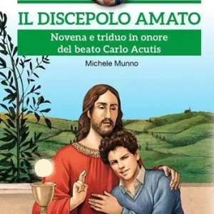 Il discepolo amato. Novena e triduo in onore del beato Carlo Acutis Saldi