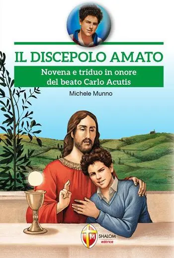 Il discepolo amato. Novena e triduo in onore del beato Carlo Acutis Saldi
