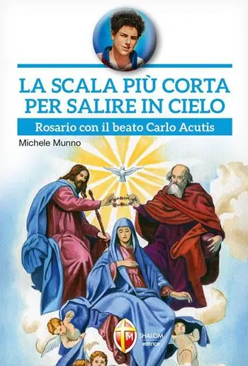 La scala più corta per salire in cielo. Rosario con il beato Carlo Acutis Offerta Speciale
