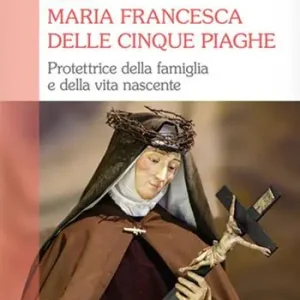 Santa Maria Francesca delle cinque piaghe. Protettrice della famiglia e della vita nascente Prezzo Di Fabbrica