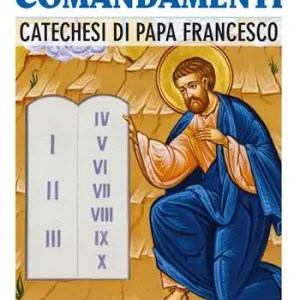I dieci comandamenti. Catechesi di Papa Francesco Offerta Del Giorno