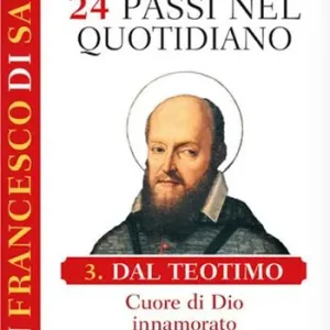 San Francesco di Sales. 24 passi nel quotidiano. Vol. 3 Dal Teotimo. Cuore di Dio innamorato Ordina Subito