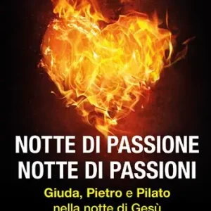 Novità Notte di passione. Notte di passioni. Giuda, Pietro e Pilato nella notte di Gesù