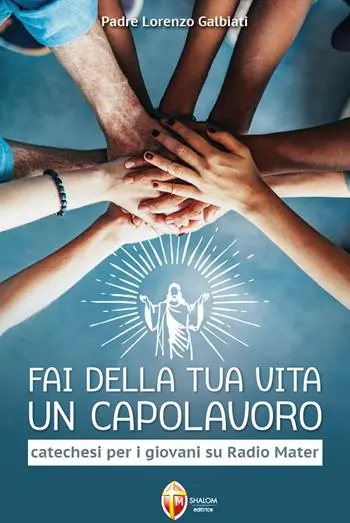 Fai della tua vita un capolavoro. Catechesi per i giovani su Radio Mater Consegna Rapida