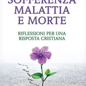 Direttamente Dal Produttore Sofferenza malattia e morte. Riflessioni per una risposta cristiana