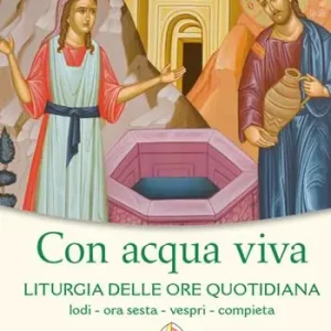 Con acqua viva. Liturgia delle ore quotidiana. Lodi, ora sesta, vespri, compieta. Settembre-ottobre 2022 Consegna Rapida