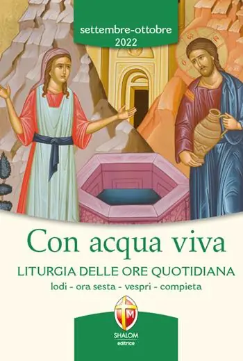 Con acqua viva. Liturgia delle ore quotidiana. Lodi, ora sesta, vespri, compieta. Settembre-ottobre 2022 Consegna Rapida