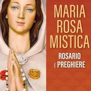 Maria Rosa Mistica. Rosario e preghiere Ultimissimo Modello