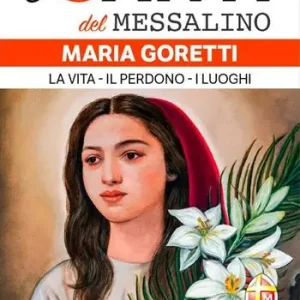 Maria Goretti. La vita, il perdono, i luoghi Esclusivo