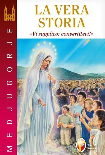 Medjugorje. La vera storia. «Vi supplico convertitevi!» Quantità Limitata