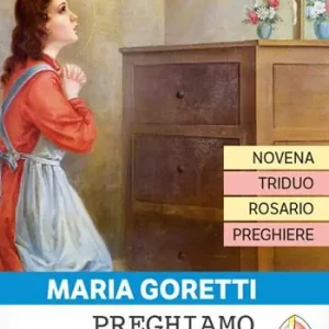 Quantità Limitata Maria Goretti. Novena, triduo, rosario e preghiere