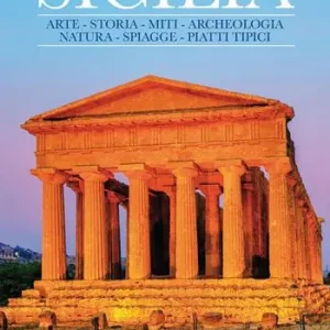Sicilia. Arte, storia, miti, archeologia, natura, spiagge, piatti tipici Esclusivo