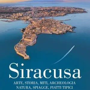 Siracusa. Arte, storia, miti, archeologia, natura, spiagge, piatti tipici Economico