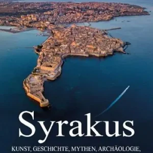 Syrakus. Kunst, Geschichte, Mythen, Archäologie, Natur, Strände und typische Gerichte Offerta Limitata