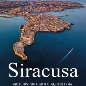 Siracusa. Arte, historia, mitos, aqueología, naturaleza, playas y platos típicos Must-Have
