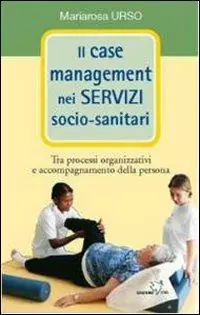 Offerta Lampo Il case management nei servizi socio-sanitari. Tra processi organizzativi e accompagnamento della persona