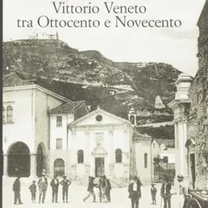 Popolare Vittorio Veneto tra Ottocento e Novecento