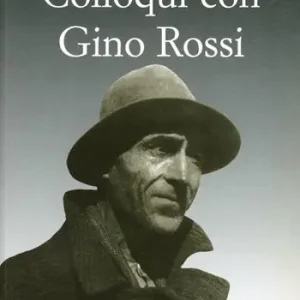 Colloqui con Gino Rossi. Seguiti da giudizi, testimonianze, documenti e appunti per una biografia Prezzo Ridotto