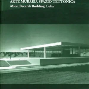 Prezzo Ridotto Arte muraria, spazio e tettonica. Mies, Bacardi Building a Cuba