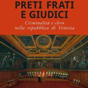 Preti frati e giudici. Criminalità e clero nella repubblica di Venezia Offerta