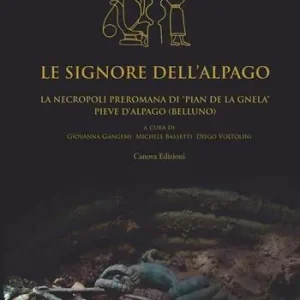 Le signore dell‘Alpago. La necropoli preromana di Pian de la Gnela a Pieve d‘Alpago (Belluno) Non Perdere