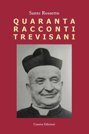 Quaranta racconti trevisani. Fatti e personaggi nelle campagne degli anni ‘50 Esclusivo