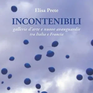 Novità Incontenibili. Gallerie d’arte e nuove avanguardie tra Italia e Francia