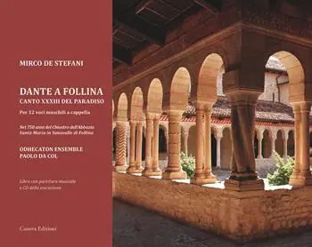 Spedizione Espresso Dante a Follina. Canto XXXIII del Paradiso. Per 12 voci maschili a cappella. Nei 750 anni del chiostro dell’abbazia Santa Maria in Sanavalle di Follina. Con CD-Audio