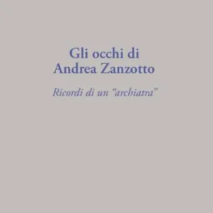 Prezzo Ridotto Gli occhi di Andrea Zanzotto. Ricordi di un «archiatra»