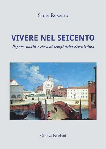 Vivere nel Seicento. Popolo, nobili e clero ai tempi della Serenissima. Ediz. illustrata Compra Oggi Stesso