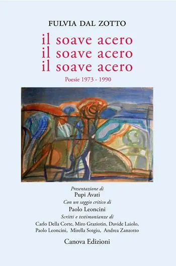 Il soave acero. Il soave acero. Il soave acero. Poesie 1973-1990 Quantità Limitata